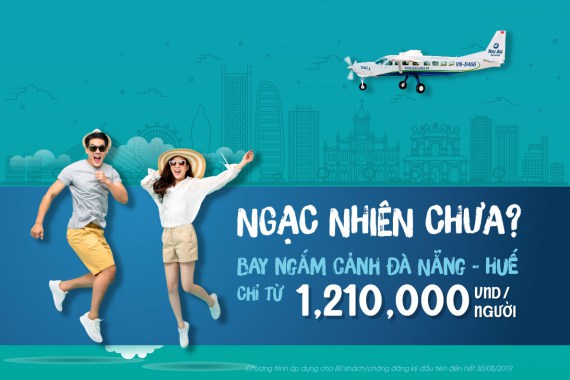 Ngạc nhiên chưa! Bay ngắm cảnh Đà Nẵng - Huế chỉ từ 1,210,000 VND/người